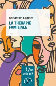 Ouvrage La Thérapie familiale (coll. « Que sais-je ? », PUF) par Sébastien Dupont